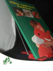 Nhen, Applizieren, Patchwork : Beschftigungsbuch fr Kinder von 8 Jahren an / Text: Inge Koch. Fotos: Renate Fetzer