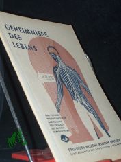 Geheimnisse des Lebens : Eine Einfhrung in d. Ttigkeit d. Zentralnervensystems / Rolf Thrnhardt. Hrsg. vom Dt. Hygiene-Museum, Dresden, Zentralinst. f. medizin. Aufklrung