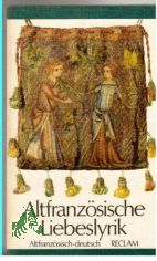 Altfranzsische Liebeslyrik : altfranz. u. dt. / [hrsg. von Elisabeth Lea. Aus d. Altfranz. bers. von Philipp August Becker u. Elisabeth Lea. Nachgedichtet von Uwe Grning]