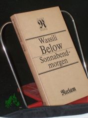 Sonnabendmorgen : Erzhlungen ; [mit 3 publizist. Texten u.e. Interview ; aus d. Russ.] / Wassili Below. [Hrsg. von Karlheinz Kasper]