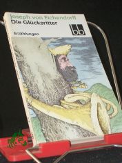 Die Glcksritter : Erzhlungen / Joseph von Eichendorff. [Ausgew. von Viktor Liebrenz]