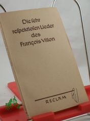 Die sehr respektlosen Lieder des Franois Villon / Aus d. Franz. bertr. v. K. L. Ammer