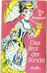 Das Brot der Snde : Novellen / Guy de Maupassant. [Aus d. Franz. bers. von Helmut Bartuschek]