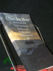ber das Meer : mit Syrern auf der Flucht nach Europa / Wolfgang Bauer. Fotos von Stanislav Krupar