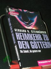 Heimkehr zu den Gttern : die Zukunft, die gestern war / Gerhard R. Steinhuser. Hrsg. von Peter Krassa