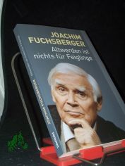 Altwerden ist nichts fr Feiglinge / Joachim Fuchsberger