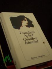 Goodbye Istanbul : Roman / Esmahan Aykol. Aus dem Trk. von Antje Bauer