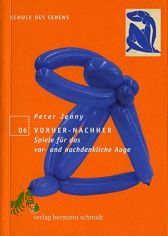 Vorher - nachher : Spiele fr das vor- und nachdenkliche Auge / Peter Jenny