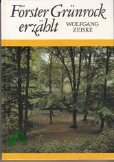 Frster Grnrock erzhlt / W. Zeiske. [Die Ill. sind von Ingeborg Friebel. Bearb.: Edeltraud Dlling]