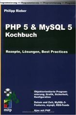 PHP 5 und MySQL 5 - das Kochbuch : Rezepte, Lsungen, best practices ; [objektorientierte Programmierung, Grafik, Sicherheit, Konfiguration ; Datum und Zeit, MySQL-5-Features, mysqli, RSS-Feeds ; Ajax mit PHP] / Philipp Rieber