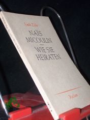 Nais Micoulin - Wie sie heiraten / mile Zola. [Aus d. Franz. bertr. v. Martin H. Richter]
