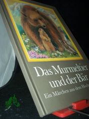 Das Murmeltier und der Br : e. Mrchen aus d. Hochgebirge / Anne Geelhaar. Ill. Martha-Luise Gubig