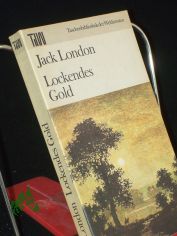 Lockendes Gold / Jack London. Dt. von Horst Hckendorf