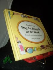 Frag das Spieglein an der Wand : Kosmetik und Gesundheit fr Kinder / Helga Standau. [Ill. Christine Richter]