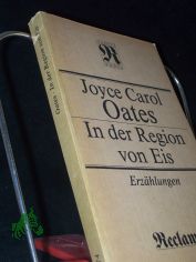 In der Region von Eis : Erzhlungen ; aus d. Engl. / Joyce Carol Oates. Hrsg. von Eva Manske