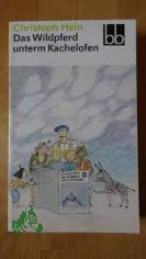 Das Wildpferd unterm Kachelofen : ein schnes dickes Buch von Jakob Borg und seinen Freunden / Christoph Hein