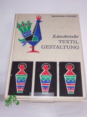 Knstlerische Textilgestaltung : angewandtes schpferisches Gestalten mit Stroh, Bast, Leder u. Textilien / Ingeborg Fiegert