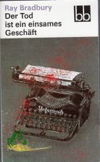 Der Tod ist ein einsames Geschft / Ray Bradbury. Dt. von Jrgen Bauer