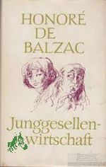 Junggesellenwirtschaft : Roman Pierrette [u.a.] : Novellen / Honor de Balzac. [Dt. von Anna Wagenknecht]