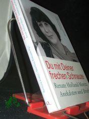 Du mit deiner frechen Schnauze : Renate Holland-Moritz - Anekdoten und Briefe / herausgegeben, mit einem Vorwort und ntzlichen Anmerkungen versehen von Reinhold Andert und Matthias Biskupek