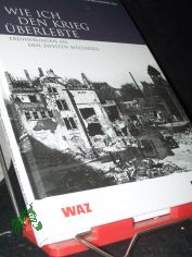 Wie ich den Krieg berlebte : Erinnerungen an den Zweiten Weltkrieg / Rolf Potthoff ; Achim Nllenheidt (Hg.)