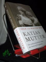 Katias Mutter : das auerordentliche Leben der Hedwig Pringsheim / Inge und Walter Jens