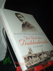 Die Welt der Buddenbrooks / Hans Wikirchen (Hg.). Mit Beitr. von Britta Dittmann, Manfred Eickhlter und Hans Wikirchen