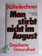 Man stirbt nicht im August : gesicherte Gesundheit / Manfred Khnlechner