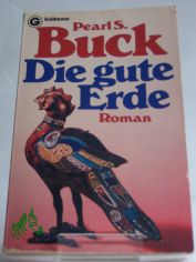Die gute Erde : Roman / Pearl Seiten Buck. Aus d. Amerikan. bertr. von Ernst Simon