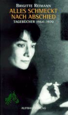 Alles schmeckt nach Abschied : Tagebcher 1964 - 1970 / Brigitte Reimann. [Hrsg. von Angela Drescher]