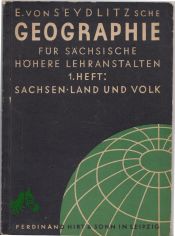 E. von Seydlitzsche Geographie fr schsische hhere Lehranstalten, 1. Heft, Erdkundliche Grundbegriffe, Sachsens Land und Volk