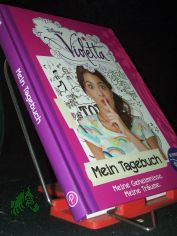Disney Violetta - mein Tagebuch : meine Geheimnisse, meine Trume / bersetzung: Kathrin Jurgenowski, Kln