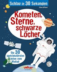Kometen, Sterne, schwarze Lcher : [die 30 spektakulrsten Fakten zum Weltall] / Clive Gifford. [Ill.: Melvyn Evans (Farbill.) ; Marta Munoz (Schwarz-Wei-Ill.). bers.: Maria Zettner]
