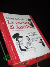 La cucina di Amlie. 80 ricette sopraffine Nothomb, Juliette; Jul and Corsi, E.