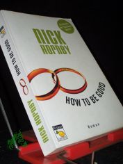 How to be good : Roman / Nick Hornby. Aus dem Engl. von Clara Drechsler und Harald Hellmann