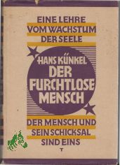 Der furchtlose Mensch : Eine Lehre vom Wachstum d. Seele / Hans Knkel