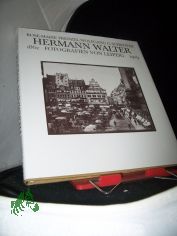 Hermann Walter : Fotografien von Leipzig 1862 - 1909 / hrsg. u. mit Textbeitr. vers. von Rose-Marie Frenzel u. Wolfgang G. Schrter