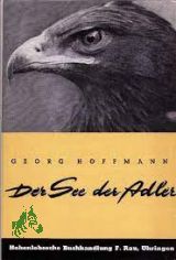 Der See der Adler : Mit 48 ganzseitigen Photos u. Kunstdrucktaf / Georg Hoffmann