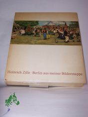 Berlin aus meiner Bildermappe / Heinrich Zille. Mit Versen von Heinz Kahlau. Hrsg. von Gerhard Flgge u. Margarete Khler-Zille