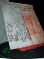 Die Albertina und das Dresdner Kupferstich-Kabinett : Meisterzeichn. aus 2 alten Sammlungen ; e. Ausstellung mit d. Graph. Sammlung Albertina, Wien ; [Ausstellung im Albertinum 26.9. - 26.11.1978] / Staatl. Kunstsammlungen Dresden, Kupferst