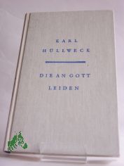 Die an Gott leiden : Erzhlungen / Karl Hllweck