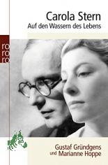 Auf den Wassern des Lebens : Gustaf Grndgens und Marianne Hoppe / Carola Stern