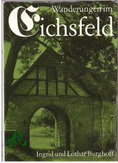 Wanderungen im Eichsfeld / Ingrid u. Lothar Burghoff. [Im Eichsfeld fotografierte Gnther Kirchner. Kartenzeichn.: Helga Paditz]