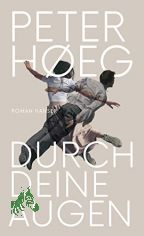 Durch deine Augen : Roman / Peter Heg ; aus dem Dnischen von Peter Urban-Halle