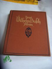 Wilhelm-Busch-Buch / Wilhelm Busch. Sammlg lust. Bildergeschichten mit etwa 460 Bildern u. e. Biogr. von Otto u. Hermann Nldeke