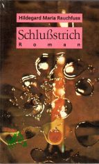 Schlustrich : Roman / Hildegard Maria Rauchfuss