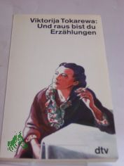 Und raus bist du : Erzhlungen / Viktorija Tokarewa. Hrsg. von Elsbeth Wolffheim. Dt. von Hartmute Trepper u.a.