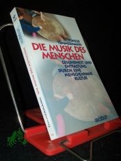 Die Musik des Menschen : Gesundheit und Entfaltung durch eine menschennahe Kultur / Tonius Timmermann