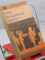 Der Lgenfreund : satir. Gesprche u. Geschichten / Lukian. Ausgew. von Wolfgang Ritschel. Aus d. Griech. bers. von Christoph Martin Wieland (Textrev. Herbert Greiner-Mai). Kommentiert von Jrgen Werner (fr diese Ausg. eingerichtet von Wo