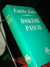 Doktor Pascal / Emile Zola. [Ins Dt. bertr. von Hans Balzer u. Elisabeth Eichholtz nach d. von Maurice Le Blond besorgten, bei Franois Bernouard erschienenen Gesamtausg.]